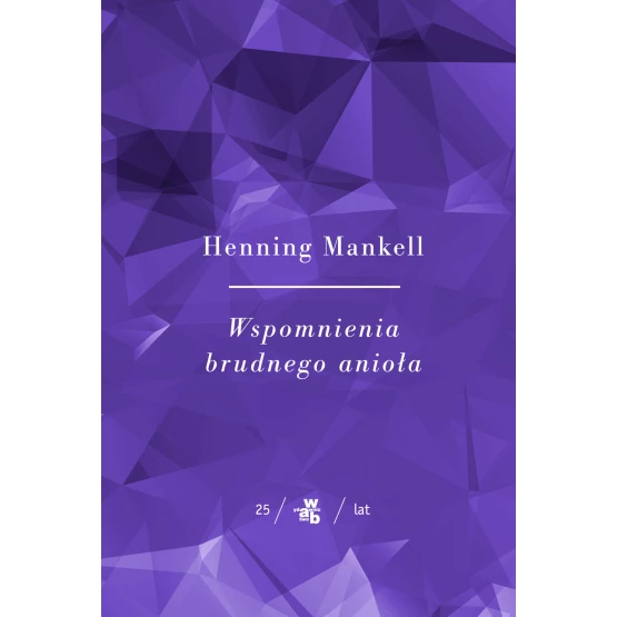 Książka Kolekcja Jubileuszowa W.A.B. Wspomnienia brudnego anioła Henning Mankell
