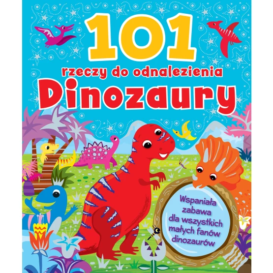 Książka 101 rzeczy do odnalezienia. Dinozaury Praca zbiorowa