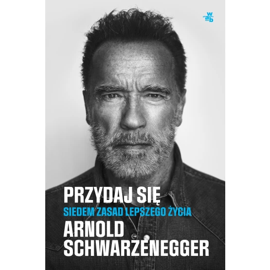 Książka Przydaj się. Siedem zasad lepszego życia Arnold Schwarzenegger