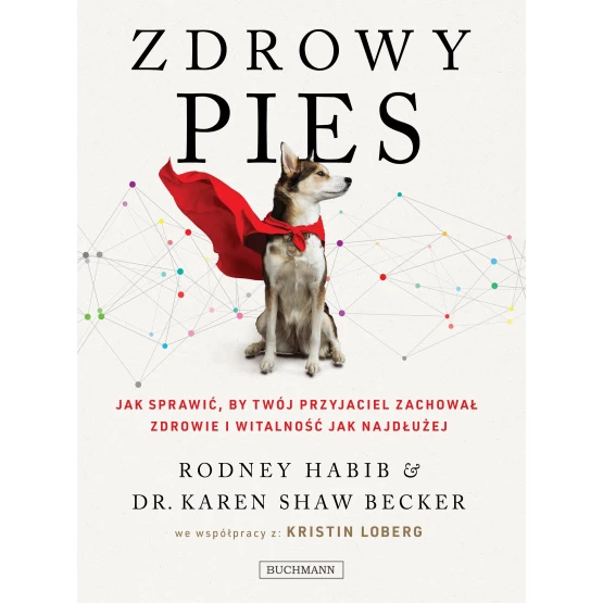 Książka Zdrowy pies. Jak sprawić, by twój przyjaciel zachował młodość i witalność jak najdłużej Karen Becker Rodney Habib