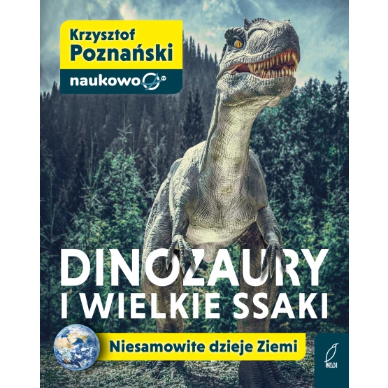 Książka Dinozaury i wielkie ssaki. Niesamowite dzieje Ziemi Krzysztof Poznański