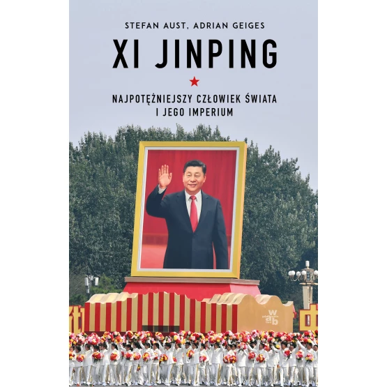 Książka Xi Jinping. Najpotężniejszy człowiek świata i jego imperium Adrian Geiges Stefan Aust