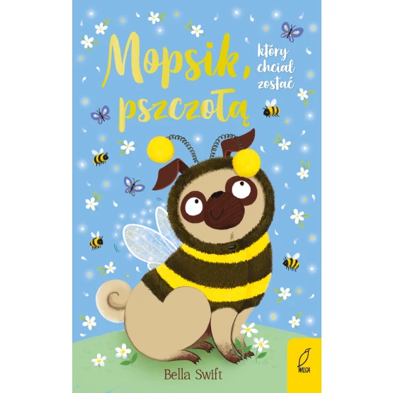 Książka Mopsik, który chciał zostać pszczołą. Tom 9 Bella Swift