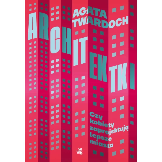 Książka Architektki. Czy kobiety zaprojektują lepsze miasta - ebook Agata Twardoch