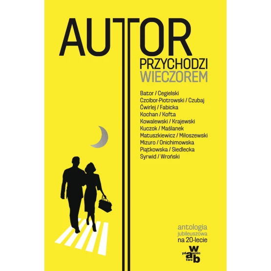 Książka Autor przychodzi wieczorem Antologia jubileuszowa na 20-lecie Wydawnictwa W.A.B. - ebook Marta Sapała  Max Cegielski  Marek Kochan