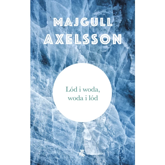 Książka Lód i woda, woda i lód Axelsson Majgull