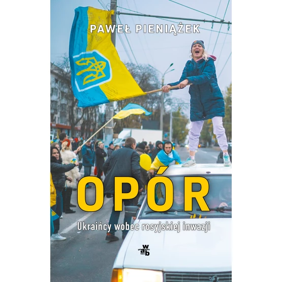 Książka Opór. Ukraińcy wobec rosyjskiej inwazji Paweł Pieniążek