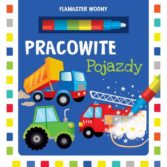 Książka Flamaster wodny. Pracowite pojazdy Praca zbiorowa