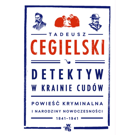 Książka Detektyw w krainie cudów. Powieść kryminalna i narodziny nowoczesności (1841-1941) Cegielski Tadeusz