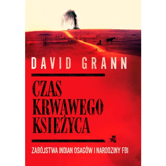 Książka Czas krwawego księżyca. Zabójstwa Indian Osagów i narodziny FBI - ebook David Grann