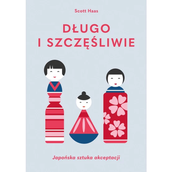 Książka Długo i szczęśliwie. Japońska sztuka akceptacji - ebook Scott Haas