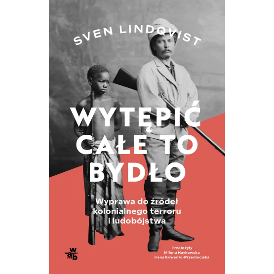 Książka Wytępić całe to bydło. Wyprawa do źródeł kolonialnego terroru i ludobójstwa Sven Lindqvist