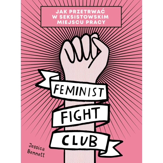 Książka Feminist Fight Club. Jak przetrwać w seksistowskim miejscu pracy - ebook Jessica Bennett