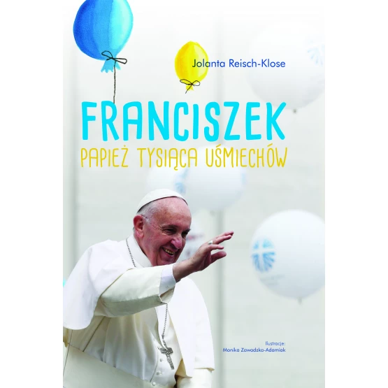 Książka Franciszek. Papież tysiąca uśmiechów Reisch-Klose Jolanta