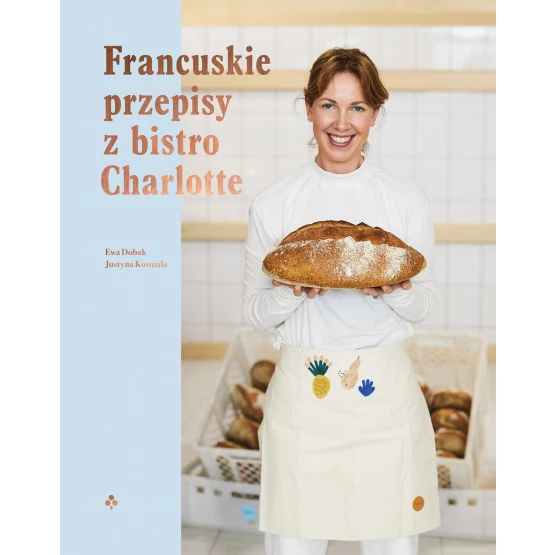 Książka Francuskie przepisy z bistro Charlotte Ewa Łuniewska Justyna Kosmala