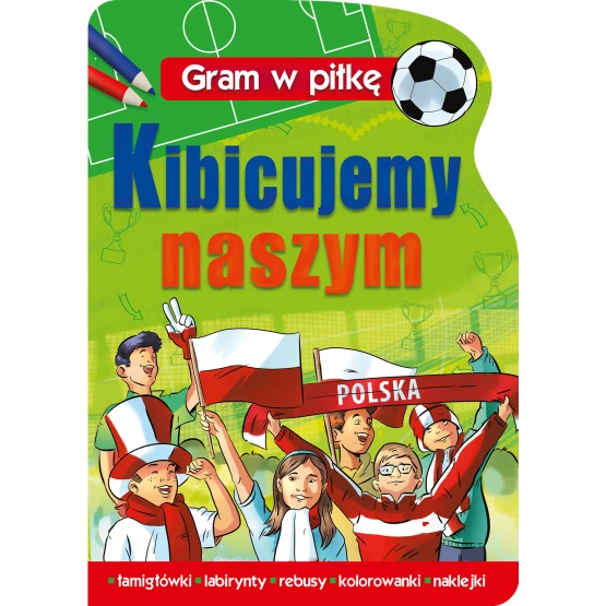 Książka Gram w piłkę. Kibicujemy naszym praca zbiorowa