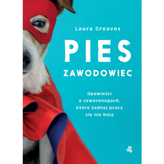 Książka Pies zawodowiec. Opowieści o czworonogach, które żadnej pracy się nie boją Laura Greaves