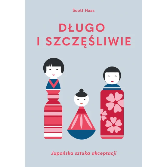 Książka Długo i szczęśliwie. Japońska sztuka akceptacji Scott Haas