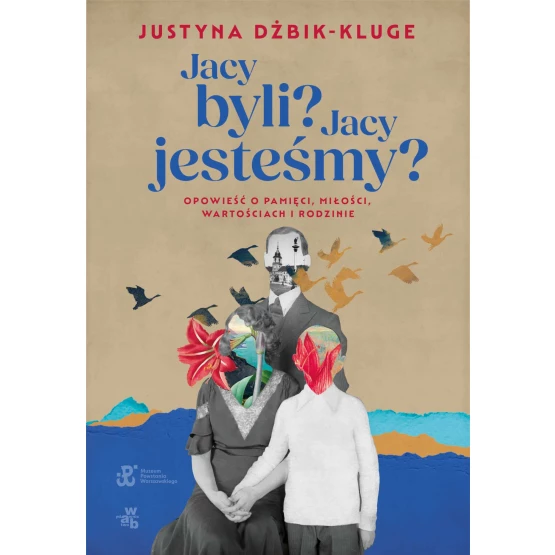 Książka Jacy byli? Jacy jesteśmy? Opowieść o pamięci, miłości, wartościach i rodzinie - ebook Justyna Dżbik-Kluge