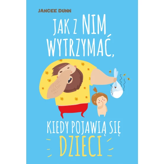 Książka Jak z nim wytrzymać, kiedy pojawią się dzieci - ebook Jancee Dunn