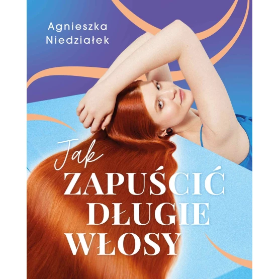 Książka Jak zapuścić długie włosy - ebook Agnieszka Niedziałek