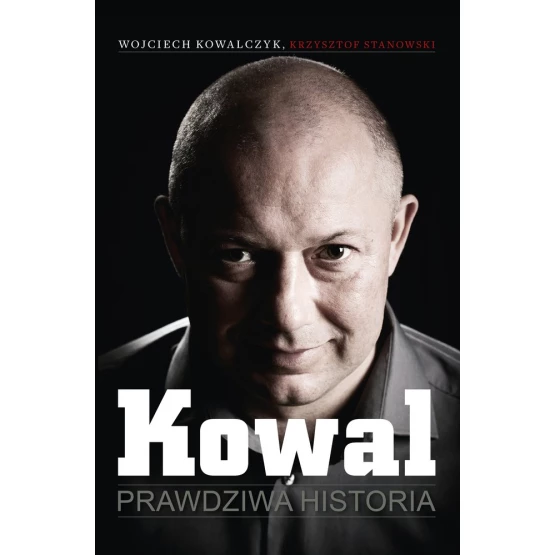 Książka Kowal. Prawdziwa historia - ebook Wojciech Kowalczyk  Krzysztof Stanowski