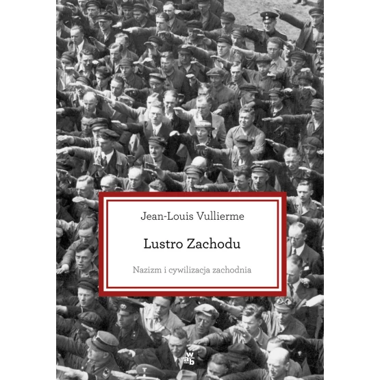 Książka Lustro Zachodu. Nazizm i cywilizacja zachodnia - ebook Jean-Louis Vullierme