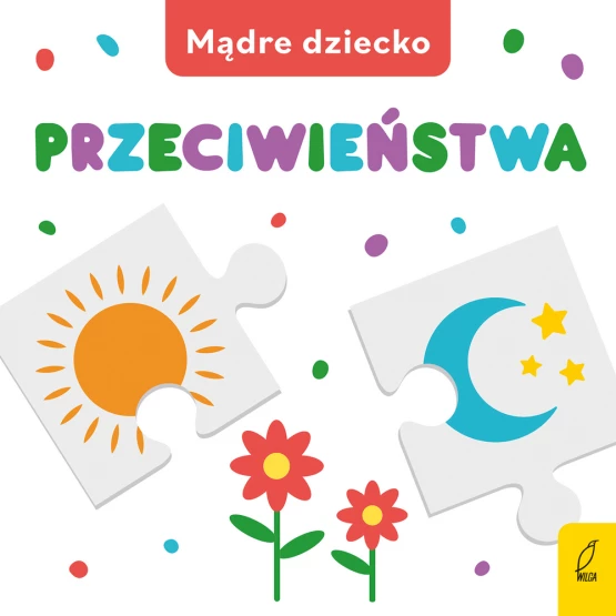 Książka Mądre dziecko. Przeciwieństwa Praca zbiorowa