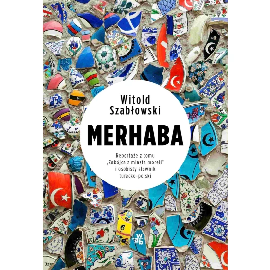 Książka Merhaba. Reportaże z tomu „Zabójca  z miasta moreli” i osobisty słownik turecko-polski - ebook Witold Szabłowski