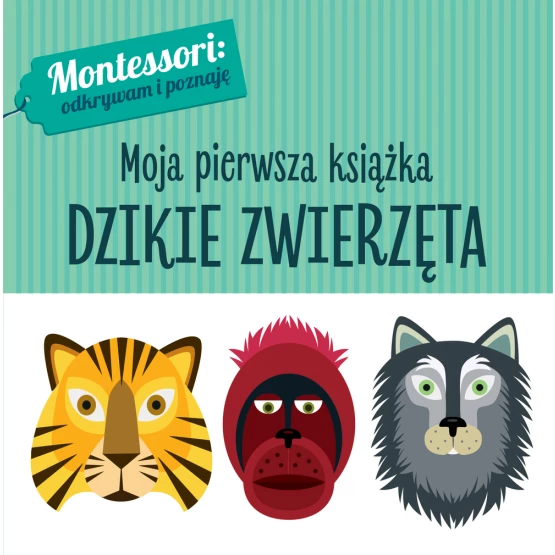 Książka Montessori. Moja pierwsza książka. Dzikie zwierzęta Chiara Piroddi