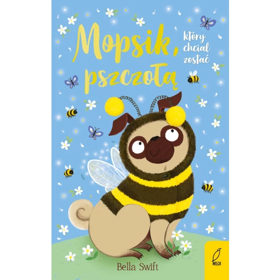 Książka Mopsik, który chciał zostać pszczołą. Tom 8 - ebook Bella Swift