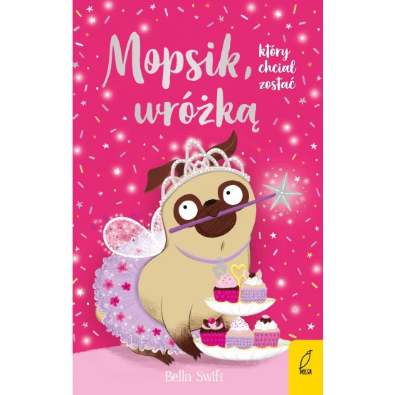 Książka Mopsik, który chciał zostać wróżką. Tom 7 - ebook Bella Swift