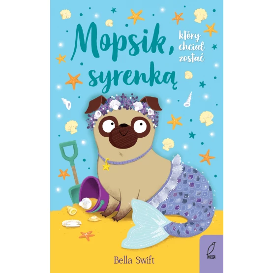 Książka Mopsik, który chciał zostać syrenką Bella Swift