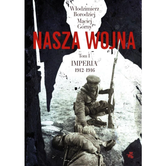 Książka Nasza wojna. Tom I. Imperia 1912-1916 - ebook Włodzimierz Borodziej  Maciej Górny