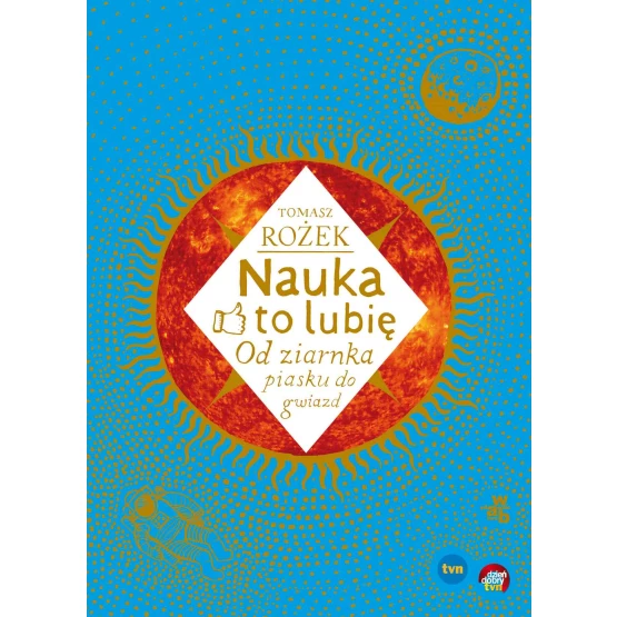 Książka Nauka – to lubię. Od ziarnka piasku do gwiazd - ebook Tomasz Rożek