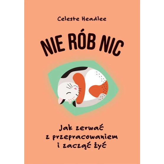 Książka Nie rób nic. Jak zerwać z przepracowaniem i zacząć żyć - ebook Celeste Headlee