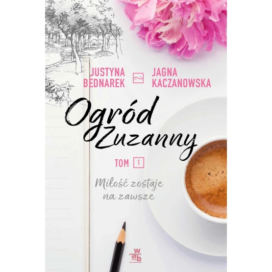 Książka Ogród Zuzanny. Tom 1. Miłość zostaje na zawsze - ebook Justyna Bednarek  Jagna Kaczanowska