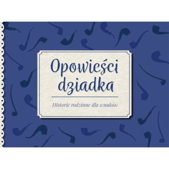 Książka Opowieści dziadka. Historie rodzinne dla wnuków praca zbiorowa