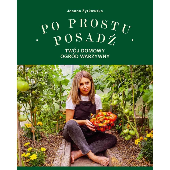 Książka Po prostu posadź. Twój domowy ogród warzywny - ebook Joanna Żytkowska