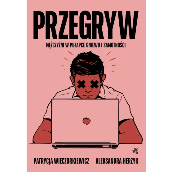 Książka Przegryw. Mężczyźni w pułapce gniewu i samotności - ebook Aleksandra Herzyk  Patrycja Wieczorkiewicz