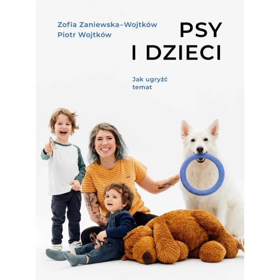 Książka Psy i dzieci. Jak ugryźć temat - ebook Piotr Wojtków  Zofia Zaniewska-Wojtków