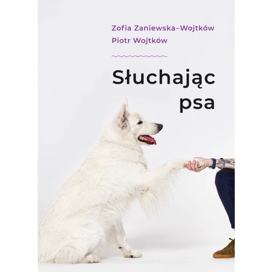 Książka Słuchając psa Piotr Wojtków Zofia Zaniewska