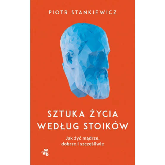 Książka Sztuka życia według stoików. Jak żyć mądrze, dobrze i szczęśliwie Piotr Stankiewicz