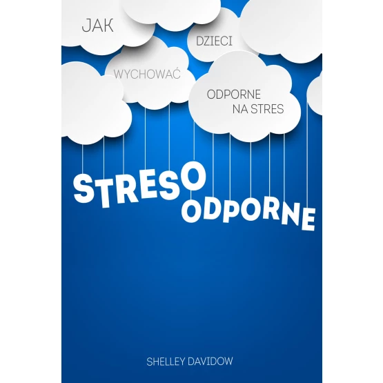 Książka Stresoodporne. Jak wychować dzieci odporne na stres - ebook Shelley Davidow