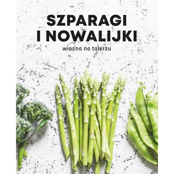 Książka Szparagi i nowalijki. Wiosna na talerzu praca zbiorowa
