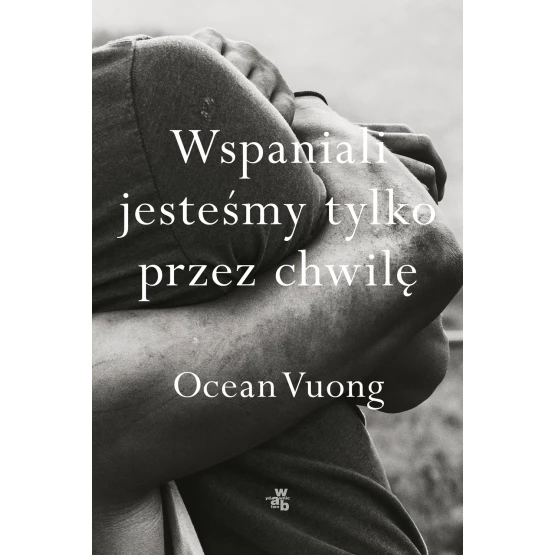 Książka Wspaniali jesteśmy tylko przez chwilę Ocean Vuong