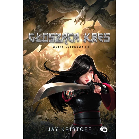 Książka Wojna Lotosowa. T. 3. Głosząca kres - ebook Jay Kristoff