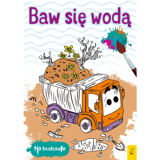 Książka Na budowie. Baw się wodą. Wywrotka Praca zbiorowa