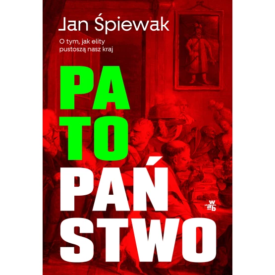 Książka Patopaństwo. O tym, jak elity pustoszą nasz kraj Jan Śpiewak