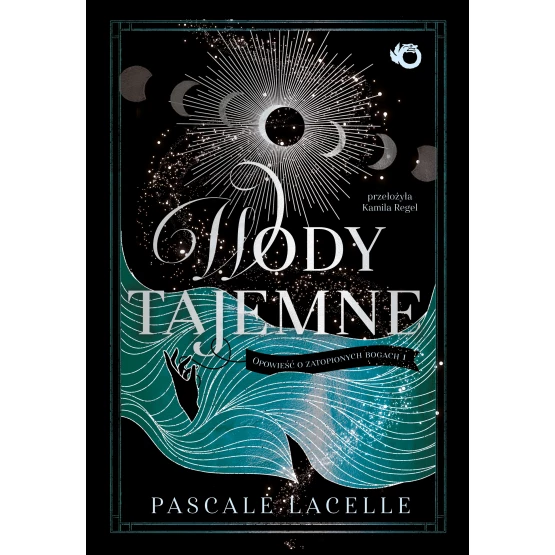 Książka Zatopieni bogowie. Wody tajemne. Opowieść o zatopionych bogach. Tom 1 Pascale Lacelle